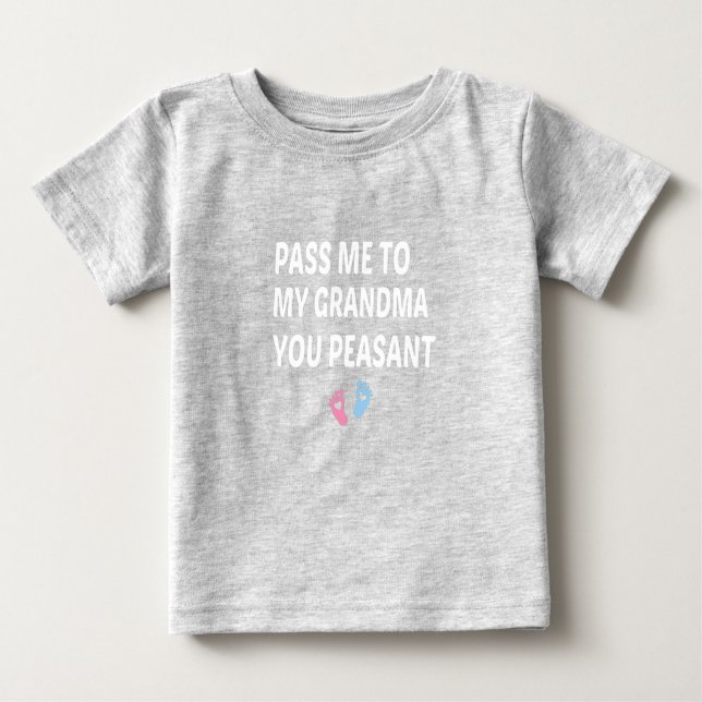 Camiseta Para Bebê Pass Me To My Grandma You Peasant, baby gift  (Frente)