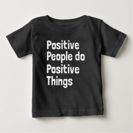 Camiseta Para Bebê Pessoas positivas fazem coisas positivas