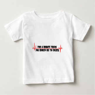 Camiseta Para Bebê Por um minuto lá você furou-me à morte