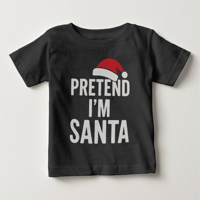 Camiseta Para Bebê Pretend I’m Santa - Funny Christmas Humor (Frente)
