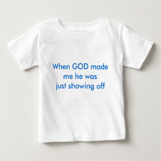 Camiseta Para Bebê Quando o DEUS me fez apenas estava mostrando fora