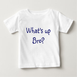 Camiseta Para Bebê Que é acima de Bro?