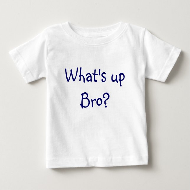 Camiseta Para Bebê Que é acima de Bro? (Frente)