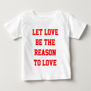 Camiseta Para Bebê que o amor seja a razão do amor