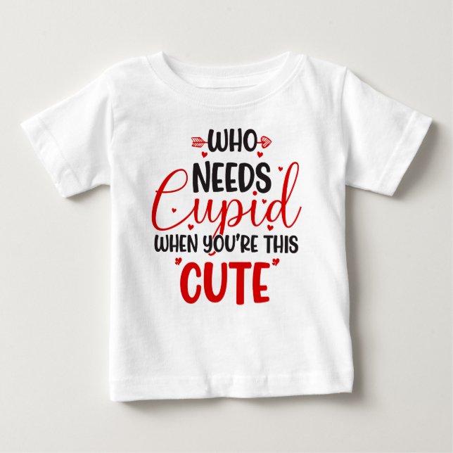 Camiseta Para Bebê Quem Precisa do Cupido Camiseta de Bebê do Dia dos (Frente)