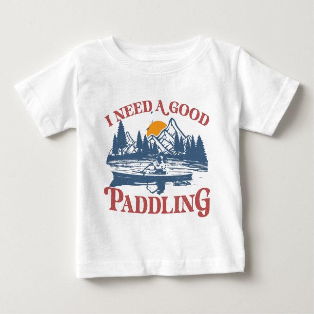 Camiseta Para Bebê Retro Preciso De Um Bom Paddling Kayaking Kayaker (Frente)