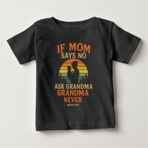 Camiseta Para Bebê Se a Mamãe Diz Não, Pergunte à Vovó