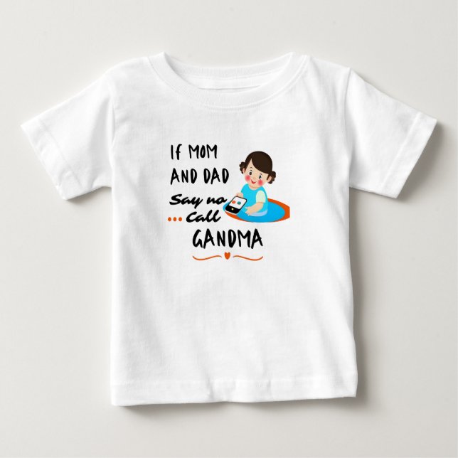 Camiseta Para Bebê Se mamãe e papai disserem não... ligue para a vovó (Frente)
