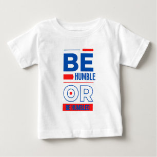 Camiseta Para Bebê Seja Humilde Ou Humilde