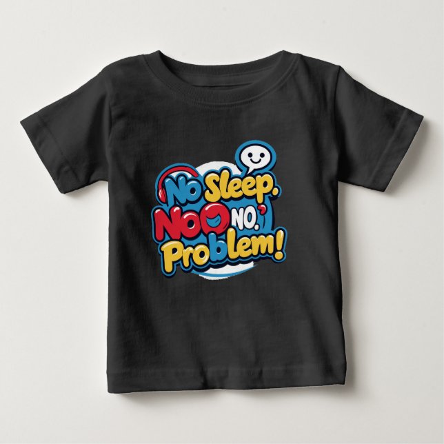 Camiseta Para Bebê Sem dormir, sem problemas (Frente)