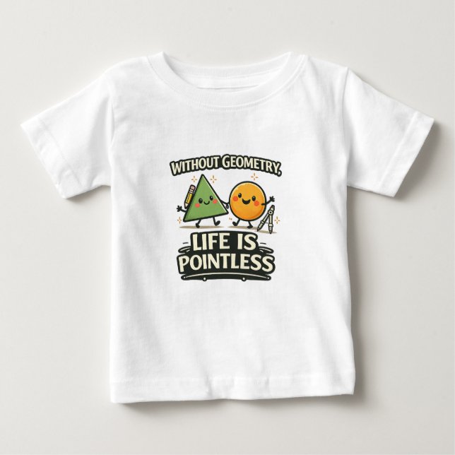 Camiseta Para Bebê Sem Geometria, a Vida é Sem Sentido (Frente)