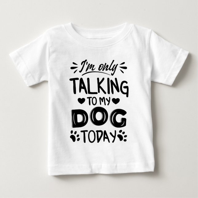 Camiseta Para Bebê Só estou falando com meu cachorro hoje (Frente)
