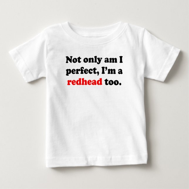 Camiseta Para Bebê Sou não somente eu aperfeiçôo-me sou um Redhead (Frente)