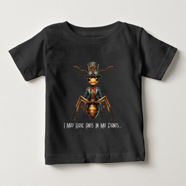 Camiseta Para Bebê Steampunk Bug - I May Have Ants In My Pants... (Frente)