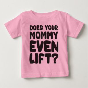 Camiseta Para Bebê Sua mamãe levanta mesmo?