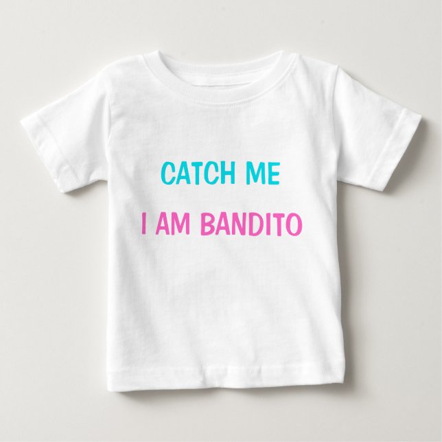 Camiseta Para Bebê T-Shirt - Pega-me que sou Bandito (Frente)
