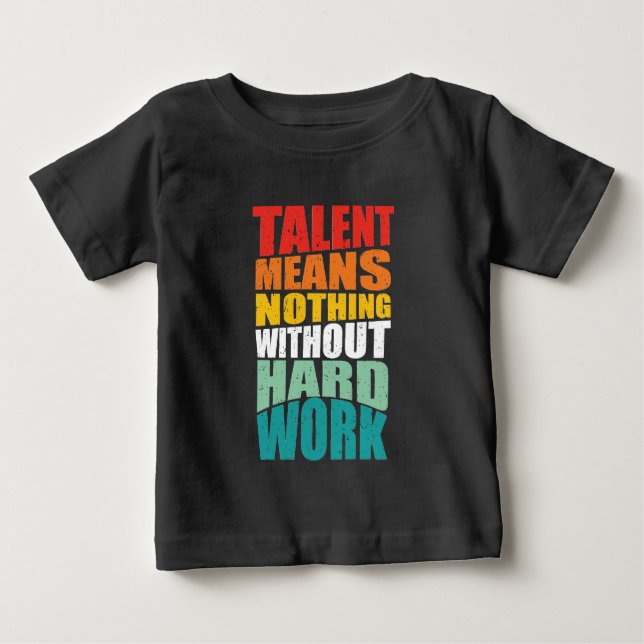 Camiseta Para Bebê Talento Não Significa Nada Sem Trabalho Duro (Frente)