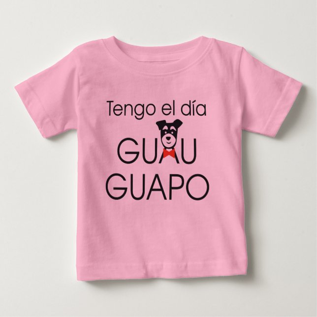Camiseta Para Bebê Tengo el día Guau - Guapo (Frente)