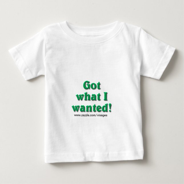 Camiseta Para Bebê Tenho o que eu queria (Frente)