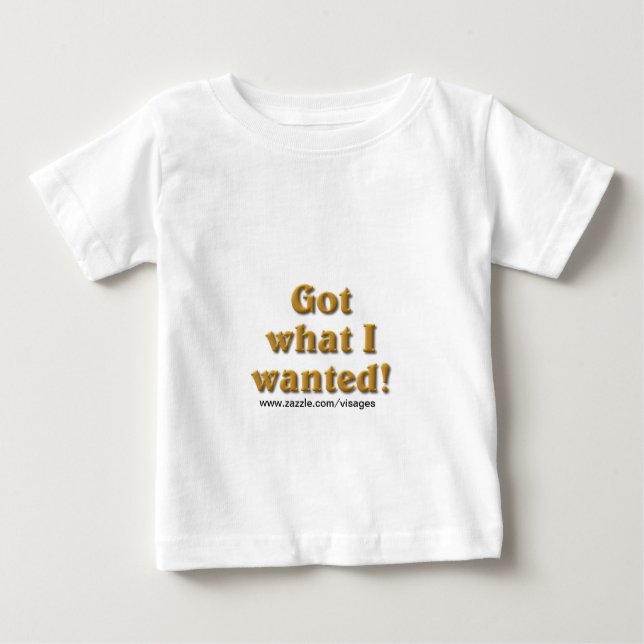 Camiseta Para Bebê Tenho o que eu queria (Frente)