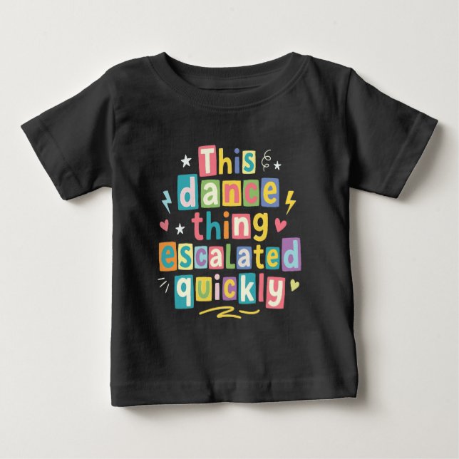 Camiseta Para Bebê This dance thing escalated quickly (Frente)