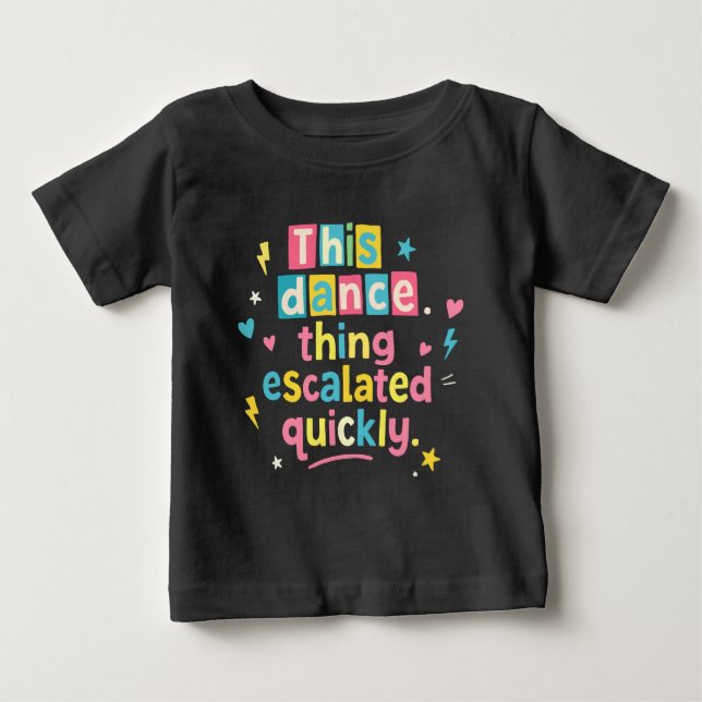 Camiseta Para Bebê This dance thing escalated quickly (Frente)