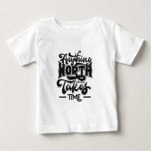 Camiseta Para Bebê Tudo Que Vale a Pena Leva Tempo