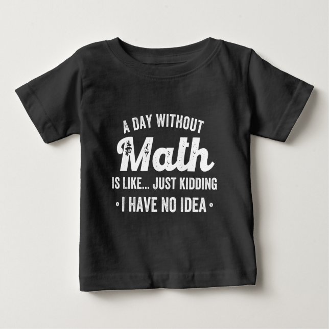 Camiseta Para Bebê um dia sem matemática é como brincar que não tenho (Frente)