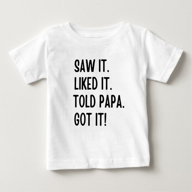 Camiseta Para Bebê Vi que gostava que dissesse ao papai que tinha (Frente)