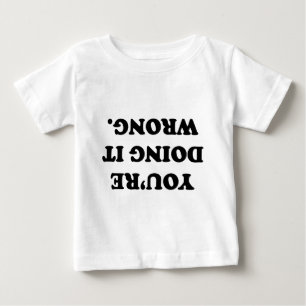 Camiseta Para Bebê Você está fazendo errado.