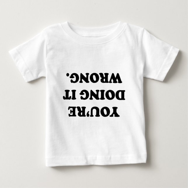 Camiseta Para Bebê Você está fazendo errado. (Frente)