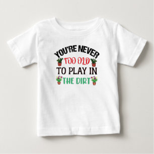 Camiseta Para Bebê Você nunca é muito velho para jogar na jardinage