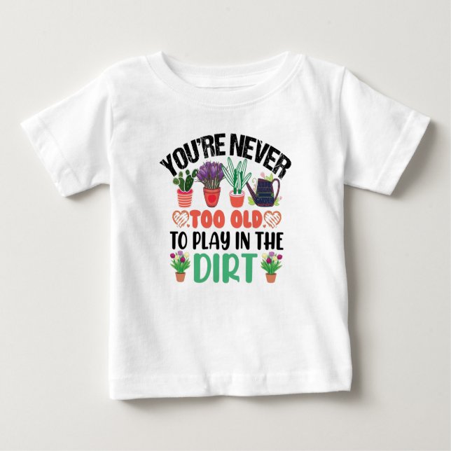 Camiseta Para Bebê Você nunca é muito velho para jogar na jardinagem  (Frente)