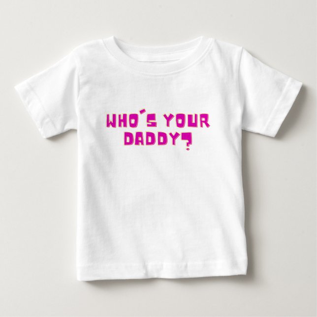 Camiseta Para Bebê Who’s Your Daddy Bold Funny  (Frente)