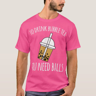 Camiseta Para Beber Chá De Bolha Você Precisa De Bolas Boba