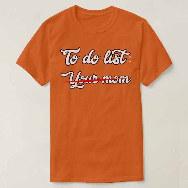 Camiseta Para fazer a lista da sua mãe3 (Frente do Design)