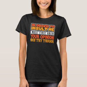 Camiseta Para Me Insultar Devo Primeiro Valorizar Sua Opin