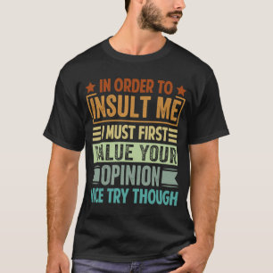 Camiseta Para Me Insultar, Eu Devo Primeiro Valorizar Seu O