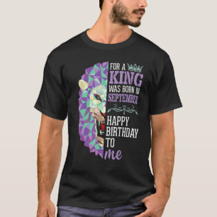 Camiseta Para Mim, Um Rei Foi Nascer Em Sept Feliz Aniversá