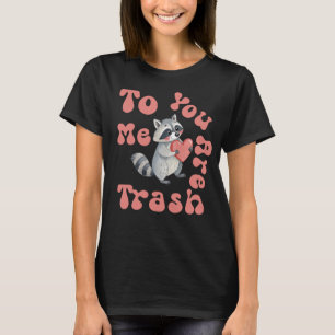 Camiseta Para Mim, Você É Lixo, Dia de os namorados Engraça