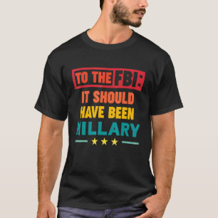 Camiseta Para o FBI deveria ter sido Hillary