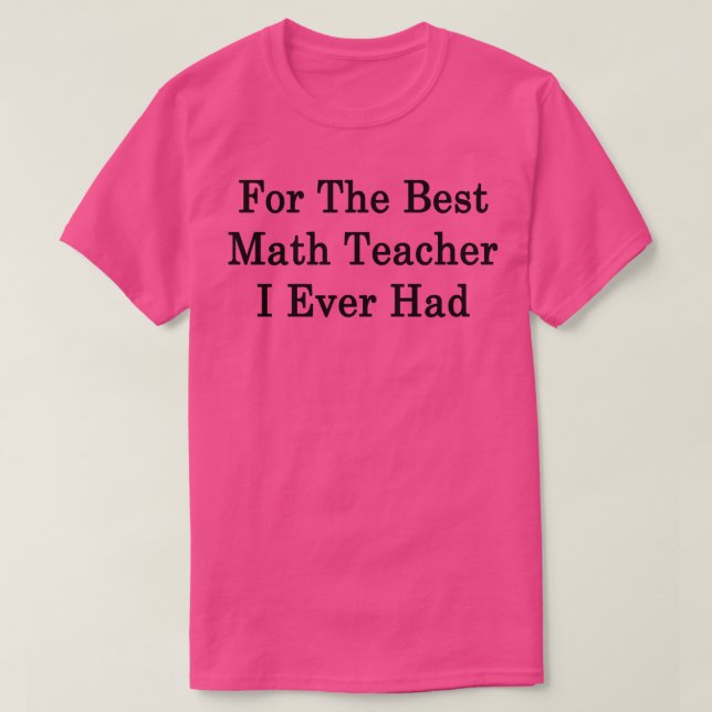 Camiseta Para O Melhor Professor De Matemática Que Eu Já Ti (Frente do Design)