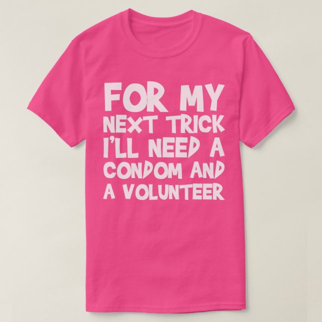 Camiseta Para O Meu Próximo Truque Preciso De Um Preservati (Frente do Design)