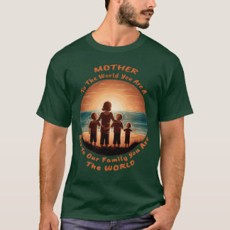 Camiseta Para o mundo que você é mãe para nós é o mundo do
