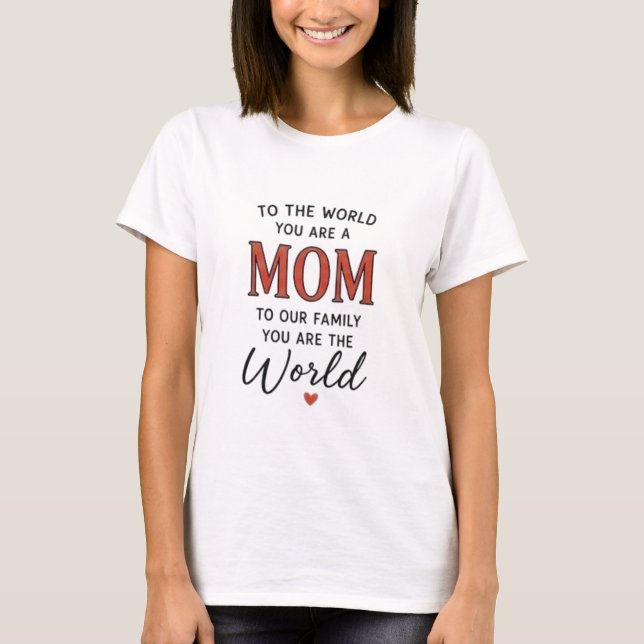 Camiseta Para o Mundo Você É Uma Mãe (Frente)