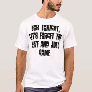 Camiseta Para o tonight, deixe-nos esquecem o ódio e apena