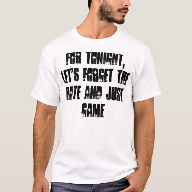 Camiseta Para o tonight, deixe-nos esquecem o ódio e apenas (Frente)