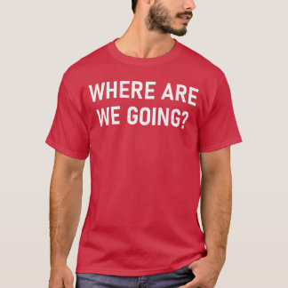 Camiseta Para Onde Estamos Indo Piadas Engraçadas Amigos Sa
