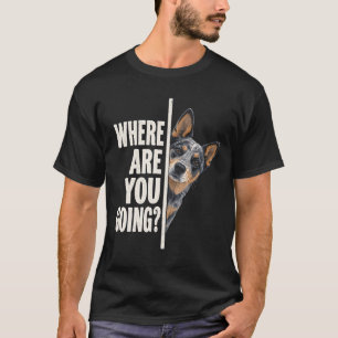 Camiseta Para Onde Você Está Indo Cão Blue Heeler