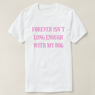 Camiseta Para Sempre Não é o Bastante Com Meu Cachorro - Em